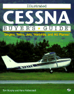 Illustrated Cessna Buyer's Guide - Halberstadt, Hans, and Murphy, Tom