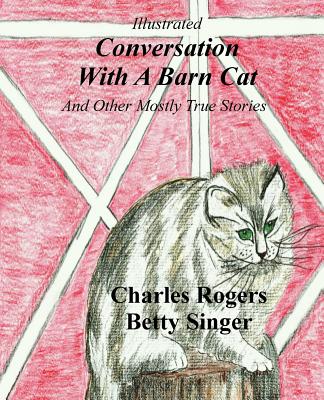 Illustrated Conversation With A Barn Cat - Rogers, Charles W