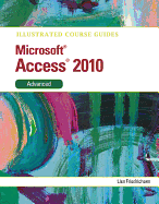Illustrated Course Guide: Microsoft Access 2010 Advanced