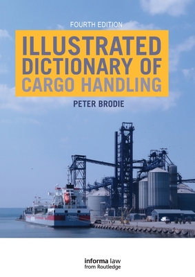 Illustrated Dictionary of Cargo Handling - Brodie, Peter