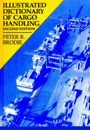 Illustrated Dictionary of Cargo Handling - Brodie, Peter R.