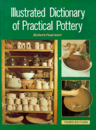 Illustrated Dictionary of Practical Pottery - Fournier, Robert