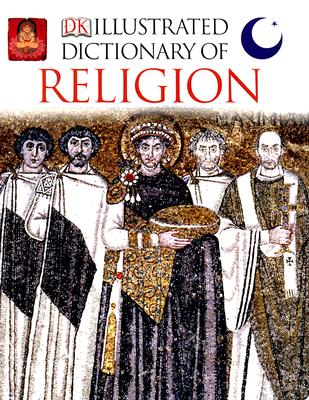 Illustrated Dictionary of Religion: Rituals, Beliefs, and Practices from Around the World - Wilkinson, Philip