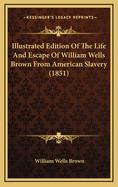 Illustrated Edition of the Life and Escape of William Wells Brown from American Slavery (1851)