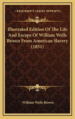 Illustrated Edition of the Life and Escape of William Wells Brown from American Slavery (1851) - Brown, William Wells