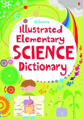 Illustrated Elementary Science Dictionary - Khan, Sarah, and Gillespie, Lisa Jane, and Rogers, Kirsteen (Editor)
