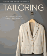 Illustrated Guide to Sewing: Tailoring: A Complete Course on Making a Professional Suit