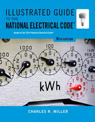 Illustrated Guide to the National Electrical Code - Miller, Charles R
