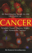 Illustrated Guide to the Treatment of Cancer: Symptoms, Causes, Diagnosis, Surgery, Diet, Homeopathic Treatment