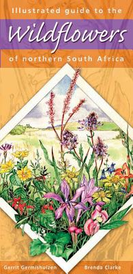 Illustrated Guide to the Wildflowers of Northern South Africa - Germishuizen, Gerrit (Text by)