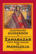 Illustrated Guidebook to Locales Connected with the Life of Zanabazar: First Bogd Gegeen Of Mongolia