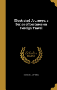 Illustrated Journeys; A Series of Lectures on Foreign Travel