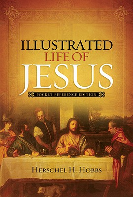 Illustrated Life of Jesus - Hobbs, Herschel H