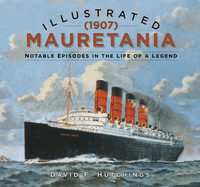 Illustrated Mauretania (1907): Notable Episodes in the Life of a Legend