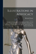 Illustrations in Advocacy: Examples of Conducting the Prosecution and Defense of Civil and Criminal Cases, Including Methods of Cross-examination: Also Cicero's Defense of Roscius for Murder, and the Story of the Tichborne Trial Retold