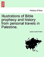 Illustrations of Bible Prophecy and History: From Personal Travels in Palestine (1883)
