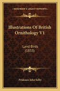 Illustrations Of British Ornithology V1: Land Birds (1833)