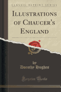 Illustrations of Chaucer's England (Classic Reprint)