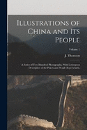 Illustrations of China and Its People: A Series of Two Hundred Photographs, With Letterpress Descriptive of the Places and People Represented.; Volume 1