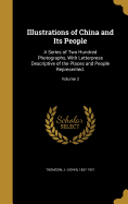 Illustrations of China and Its People: A Series of Two Hundred Photographs, With Letterpress Descriptive of the Places and People Represented.; Volume 3