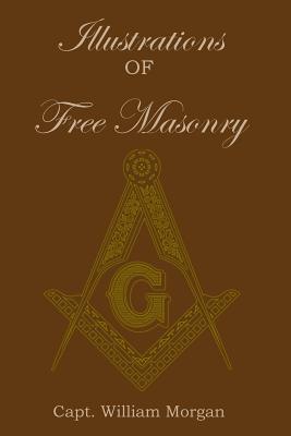 Illustrations of Freemasonry - Morgan, William