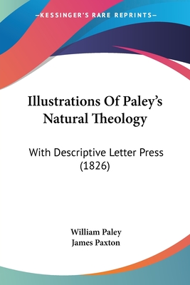 Illustrations Of Paley's Natural Theology: With Descriptive Letter Press (1826) - Paley, William, and Paxton, James