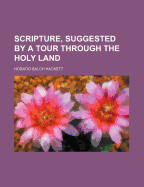 Illustrations of Scripture: Suggested by a Tour Through the Holy Land