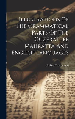 Illustrations Of The Grammatical Parts Of The Guzerattee Mahratta And English Languages - Drummond, Robert