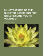 Illustrations of the Shorter Catechism for Children and Youth Volume 2