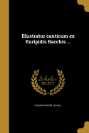 Illustratur Canticum Ex Euripidis Bacchis ...