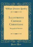 Illustrious Chinese Christians: Biographical Sketches (Classic Reprint)