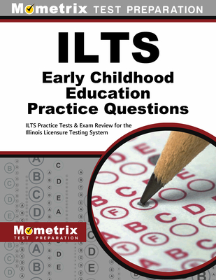 Ilts Early Childhood Education Practice Questions: Ilts Practice Tests & Review for the Illinois Licensure Testing System - Mometrix Illinois Teacher Certification Test Team (Editor)