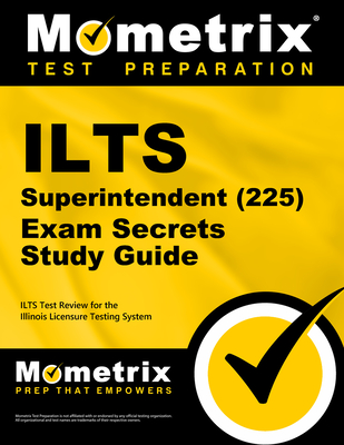 ILTS Superintendent (225) Exam Secrets Study Guide: ILTS Test Review for the Illinois Licensure Testing System - Mometrix Illinois Teacher Certification Test Team (Editor)