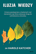 Iluzja wiedzy: zmiana paradygmatu w badaniach nad starzeniem si, kt?ra wskazuje drog do odmlodzenia czlowieka