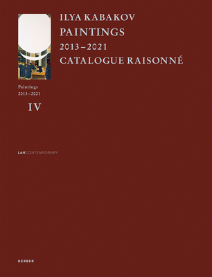 Ilya Kabakov: Paintings 2013 - 2021 Catalogue Raisonn - Kabakov, Emilia (Editor), and Jackson, Matthew Jesse (Text by), and Kabakov, Ilya (Text by)