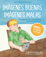 Imgenes buenas, imgenes malas: Protegiendo a los ms pequeos contra la pornografia (Spanish Edition)