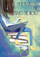 I'm 12 Years Old and I Saved the World