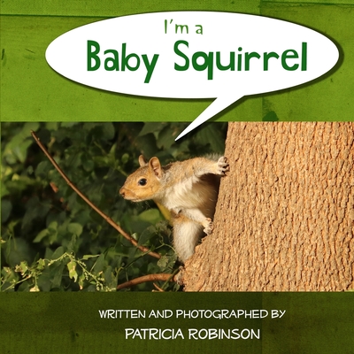I'm a Baby Squirrel - Robinson, Patricia