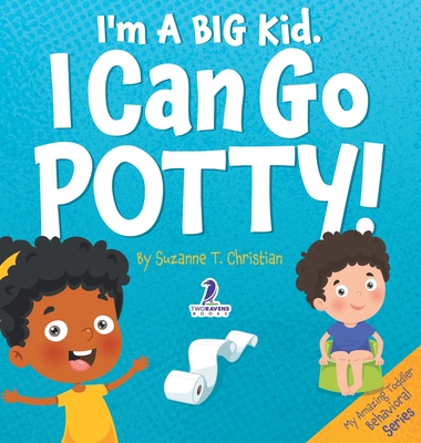 I'm A Big Kid. I Can Go Potty!: An Affirmation-Themed Toddler Book About Using The Potty (Ages 2-4) - Christian, Suzanne T, and Ravens, Two Little