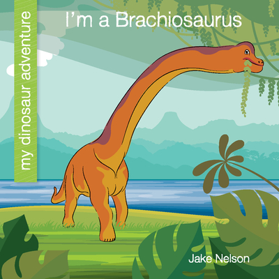 I'm a Brachiosaurus - Nelson, Jake