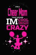 I'M A Cheer Mom That Means I'M Cool Collected Passionate Crazy: Blank Lined Journal