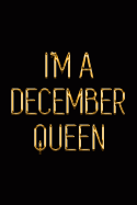 I'm a December Queen: Elegant Gold & Black Notebook Show Everyone You're a Proud Born in December Woman! Stylish Luxury Journal