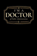 I'm a Doctor of Public Administration: Blank Lined Journal