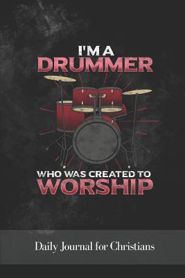 I'm a Drummer Who Was Created to Worship: Daily Journal for Christians - Notes, Worship Revos