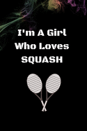 I'm A Girl Who Loves SQUASH GIFT: Squash Notebook/Journal - Blank Paper - Funny Squash Accessories for Sports women Lovers - Squash Players Gifts for Women, Girls and Kids