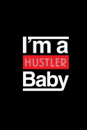 Im a Hustler Baby: 6x9 120 Lined Sheets Matte Cover Journal (Diary and Notebook) for Self Made Hustlers, Go Getters, and Boss Babes.