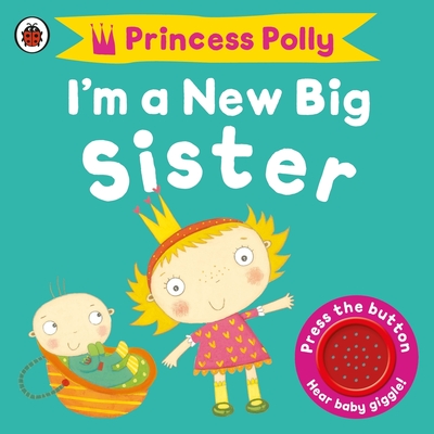 I'm a New Big Sister: A Princess Polly book - 
