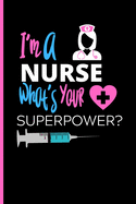 I'm A Nurse What's Your Superpower Notebook: - Funny Gag Gift For Student Nurses - Lined Nurse Journal For Women - 6 x 9 inch College Ruled Notepad With 120 Pages - (Funny Nurse Notebooks & Journals)