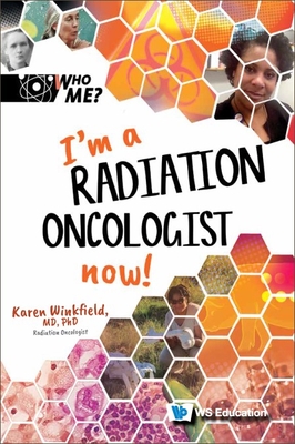 I'm a Radiation Oncologist Now! - Winkfield, Karen M, and Weintraub, David A (Editor), and Neely, Ann M (Editor)