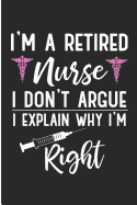 I'm a Retired Nurse I Don't Argue I Explain Why I'm Right: Retired Nurse Blank Lined Note Book